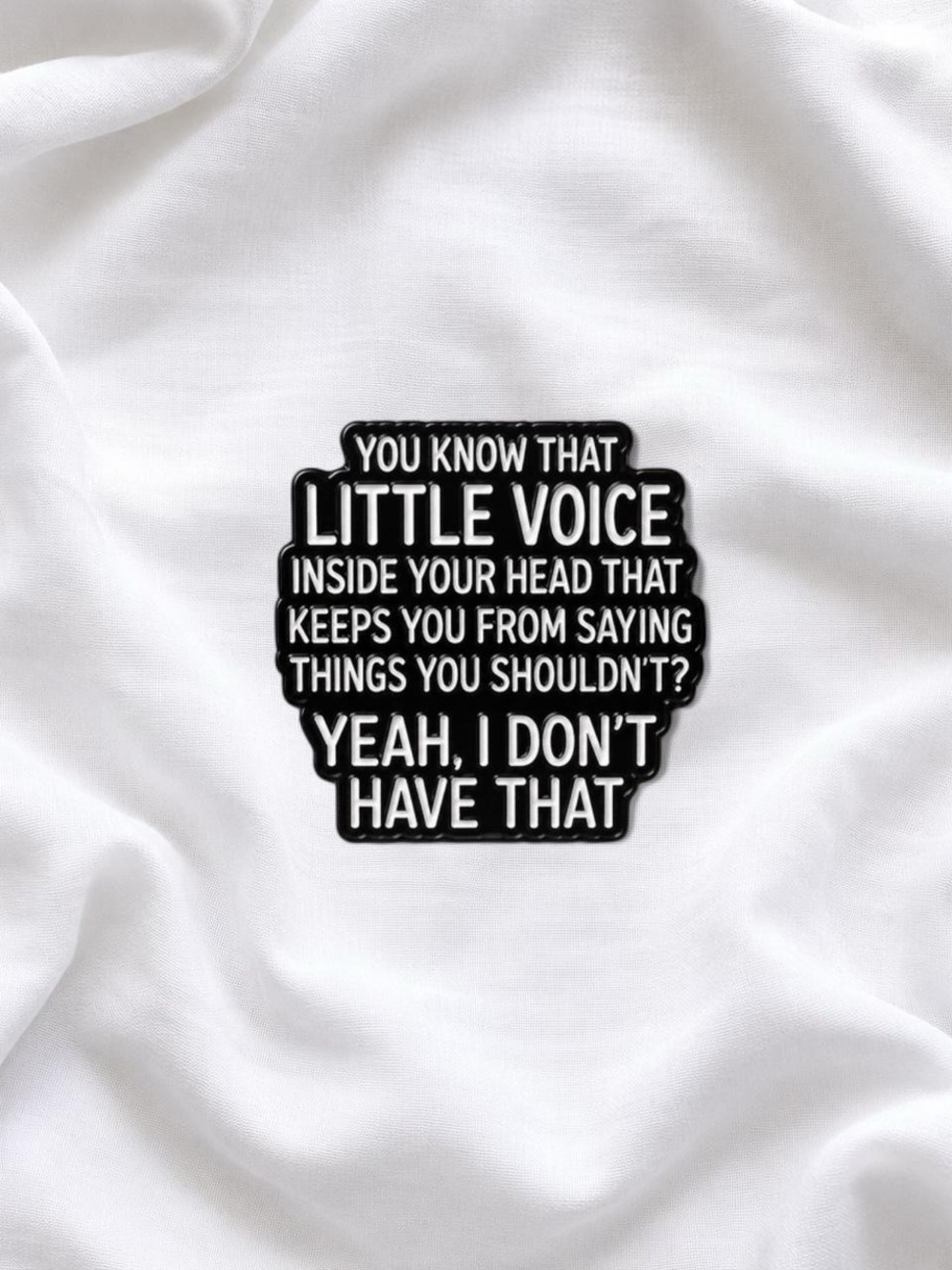 Black & White Humorous Quote Pin - 'Yeah, I Don't Have That'